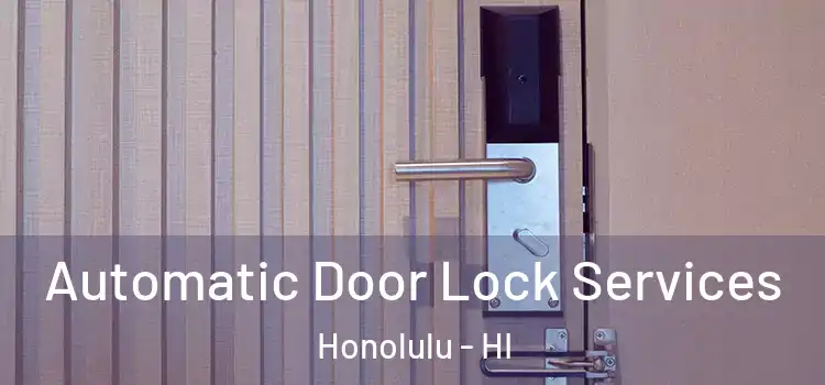 Automatic Door Lock Services Honolulu - HI