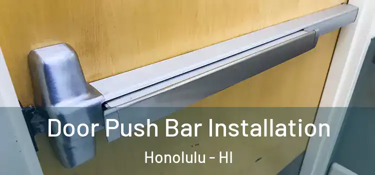 Door Push Bar Installation Honolulu - HI