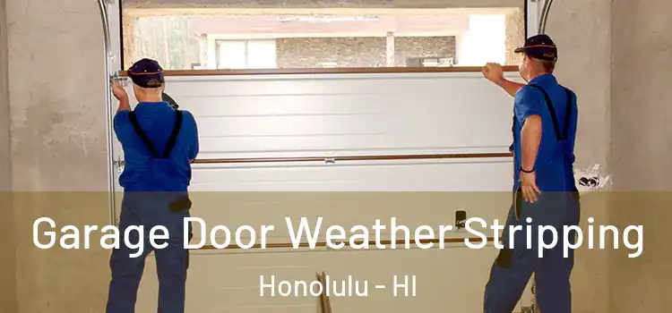  Garage Door Weather Stripping Honolulu - HI
