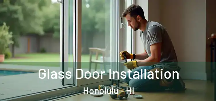 Glass Door Installation Honolulu - HI
